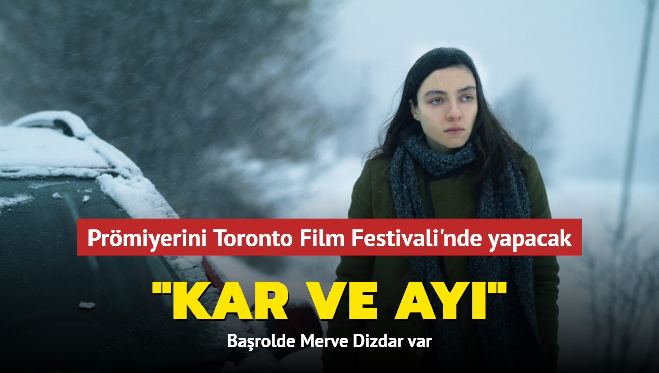 Merve Dizdar'l 'Kar ve Ay' Toronto Film Festivali'nde prmiyer yapacak