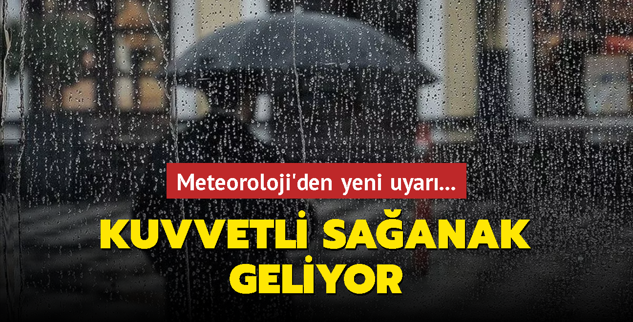 Meteoroloji'den yeni uyar... Kuvvetli saanak geliyor