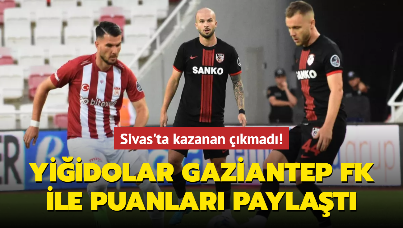 Sivas'ta kazanan çıkmadı! Yiğidolar Gaziantep FK ile puanları paylaştı