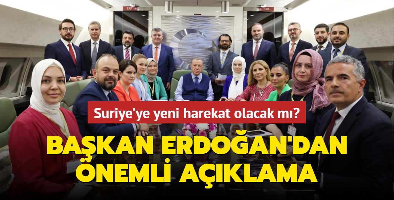 Suriye'ye yeni harekat olacak m" Bakan Erdoan'dan nemli aklama