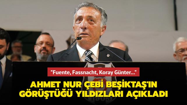 Ahmet Nur ebi Beikta'n grt yldzlar isim isim aklad: "Fuente, Fassnacht, Koray Gnter..."