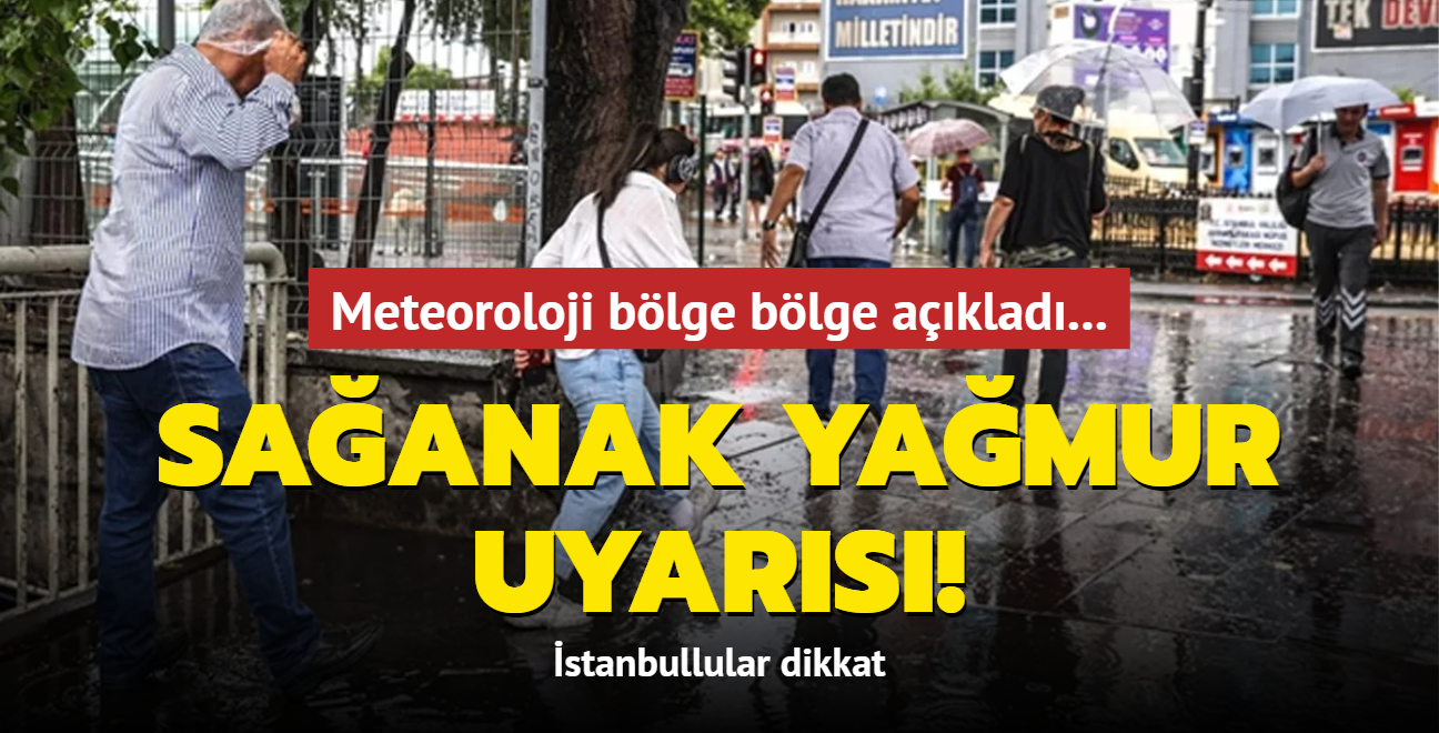 Sağanak yağmur uyarısı! Meteoroloji bölge bölge açıkladı... İstanbullular dikkat
