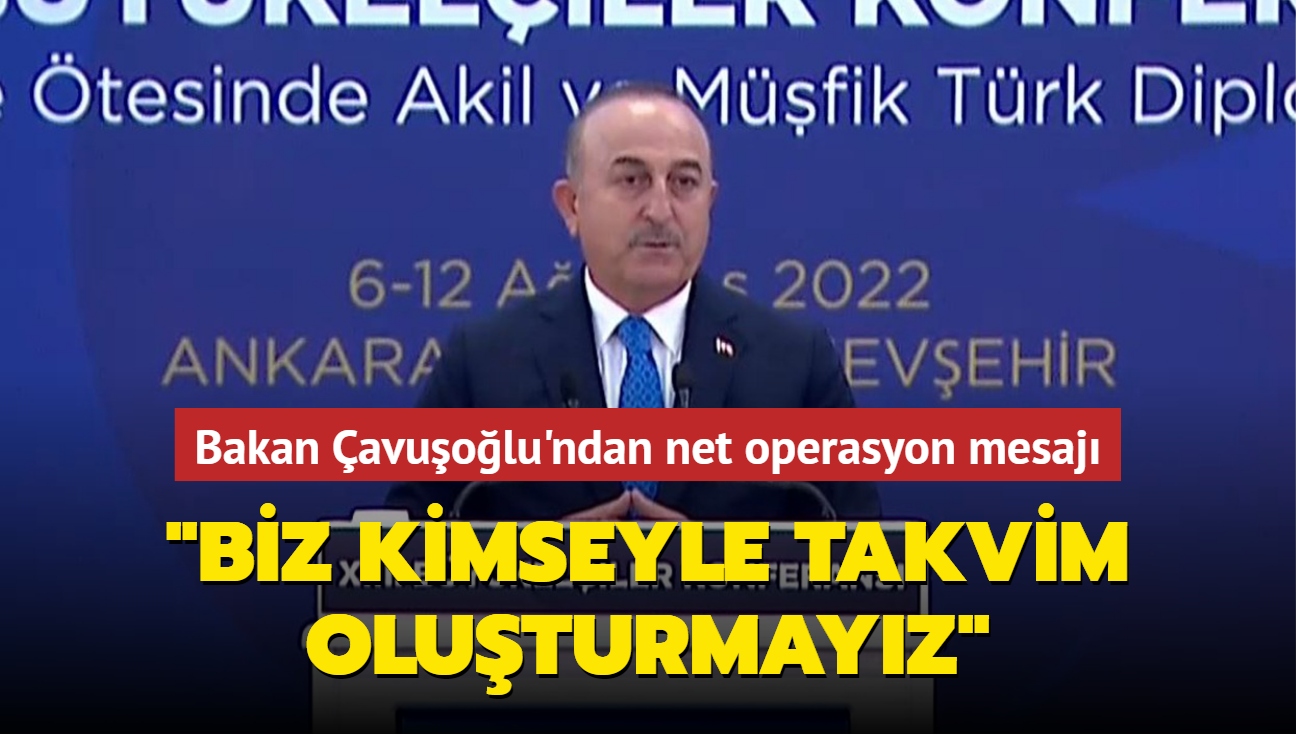 Bakan Çavuşoğlu'ndan net operasyon mesajı: Biz kimseyle takvim oluşturmayız