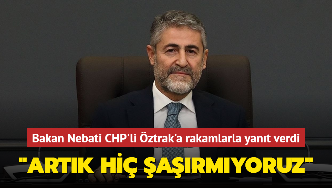 Bakan Nebati CHP'li ztrak'a rakamlarla yant verdi: "Artk hi armyoruz"