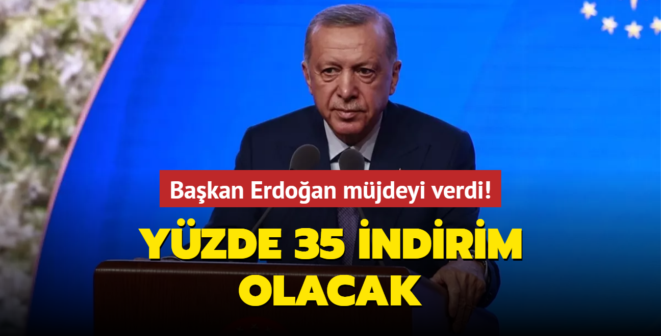 Başkan Erdoğan müjdeyi verdi! Yüzde 35 indirim olacak