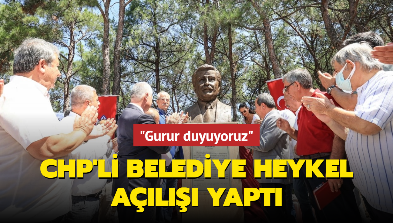 CHP'li belediye heykel al yapt... "Gurur duyuyoruz"