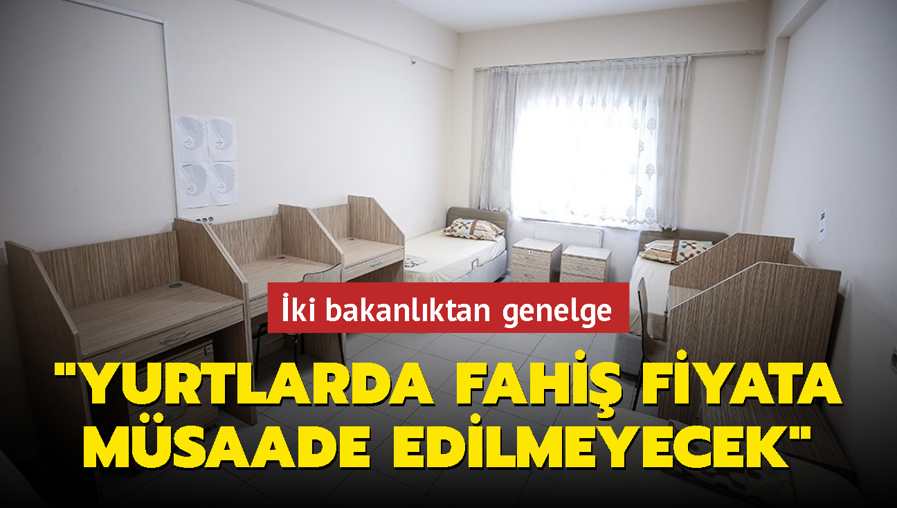 ki bakanlktan genelge: Yurtlarda fahi fiyata msaade edilmeyecek