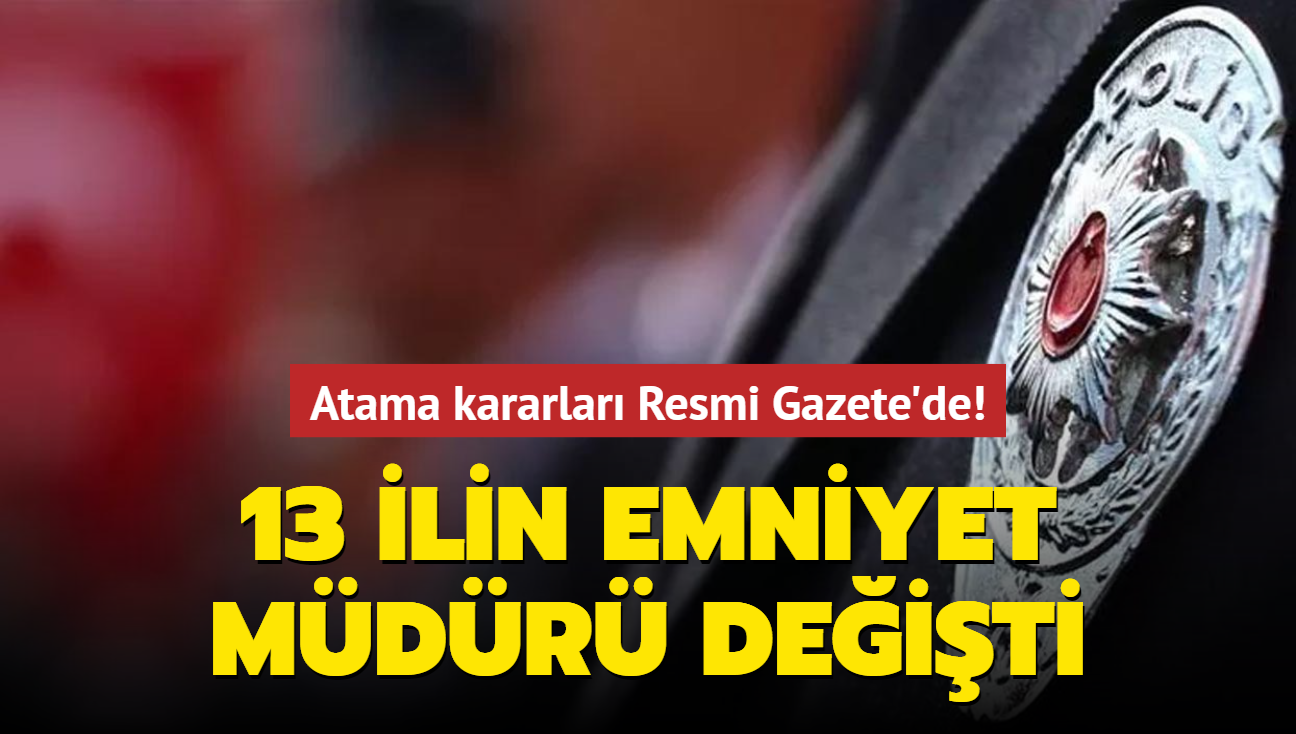 Son dakika haberleri: Atama kararlar Resmi Gazete'de! 13 ilin emniyet mdr deiti