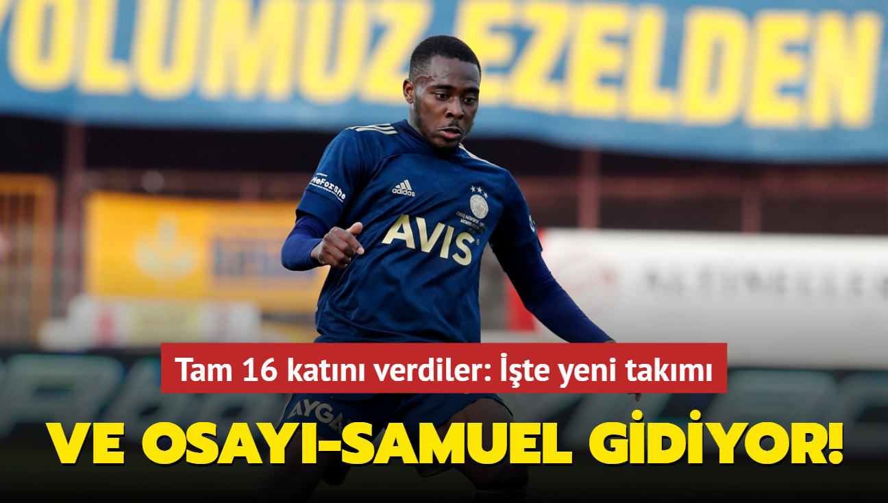 Ve Bright Osayi-Samuel gidiyor! Tam 16 katn verdiler: te yeni takm