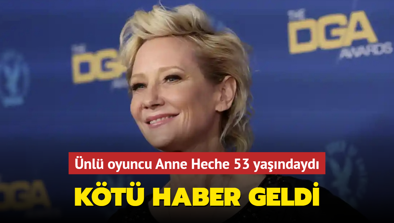 Kt haber geldi! 53 yandaki oyuncu Anne Heche yaamn yitirdi