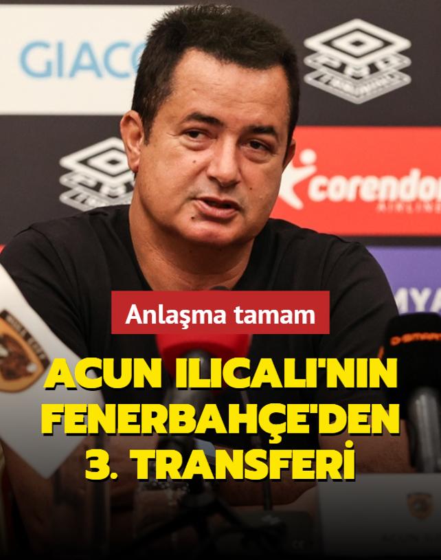 Bitti bu iş! Acun Ilıcalı Fenerbahçe'den 3. transferini yaptı