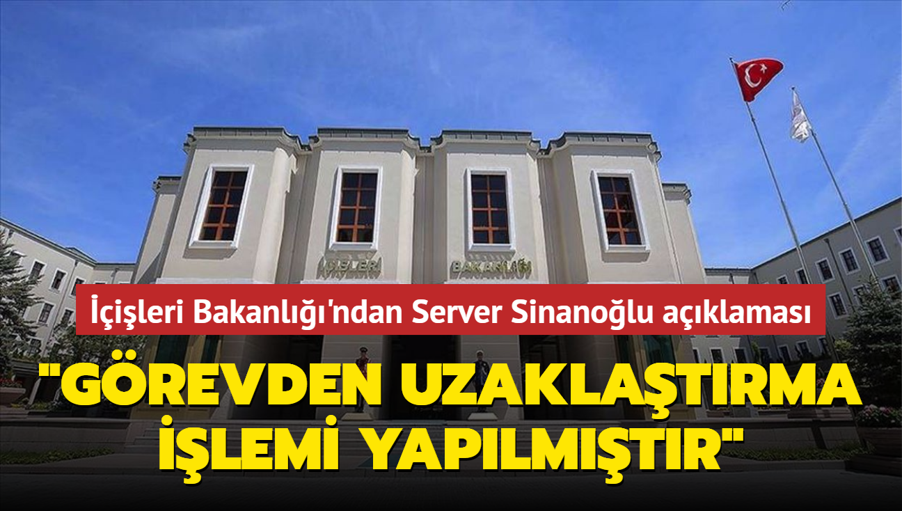 ileri Bakanl'ndan Server Sinanolu aklamas: "Grevden uzaklatrma ilemi yaplmtr"