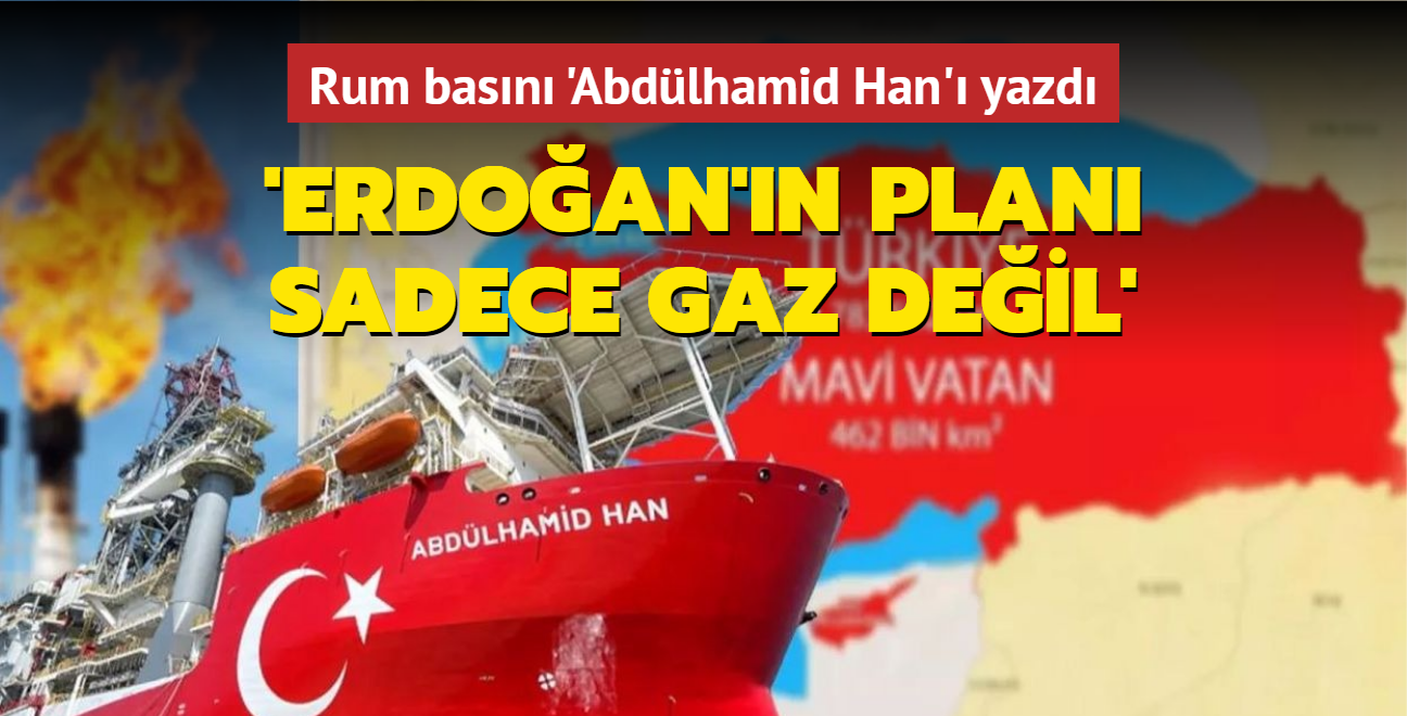 Rum basını 'Abdülhamid Han'ı yazdı: 'Erdoğan'ın planı sadece  gaz değil'