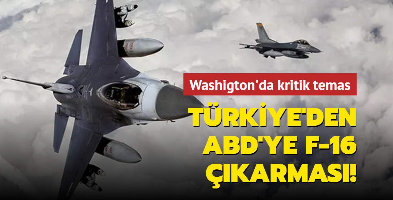 Washigton'da kritik temas! Türkiye'den ABD'ye F-16 çıkarması