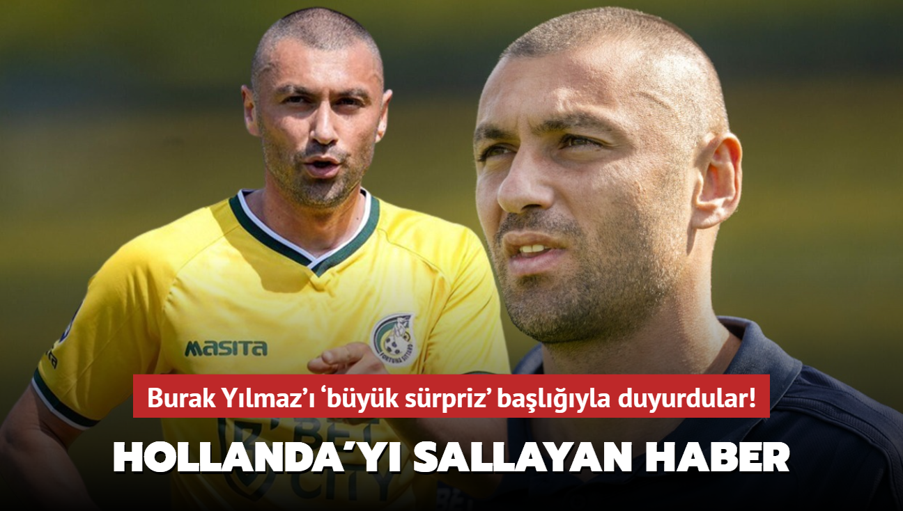 Burak Ylmaz haberi Hollanda'y sallad! 'Byk srpriz' balyla duyurdular