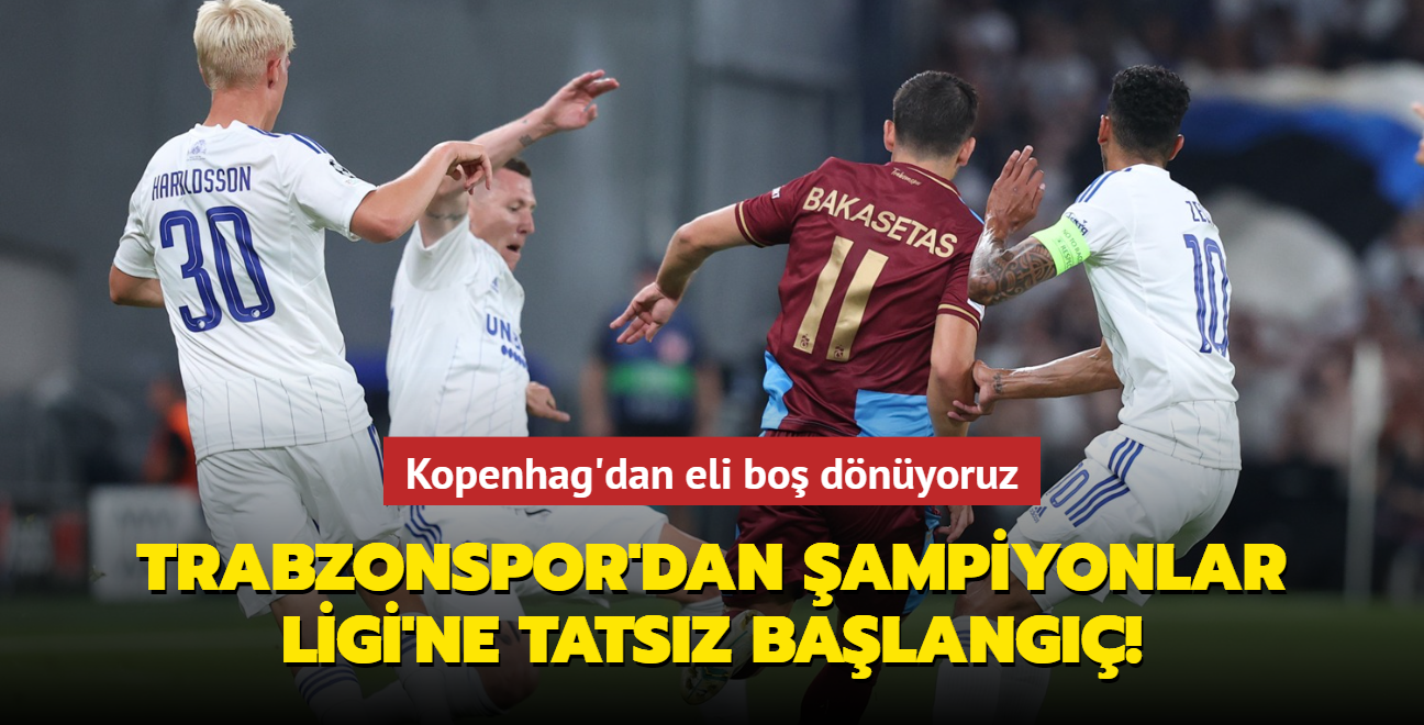 Fırtına'dan Şampiyonlar Ligi'ne tatsız başlangıç! Trabzonspor Kopenhag'dan eli boş dönüyor
