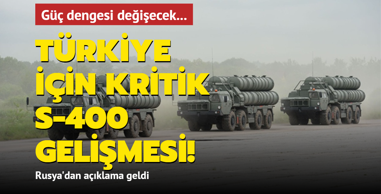 Güç dengesi değişecek... Türkiye için kritik S-400 gelişmesi! Rusya'dan açıklama geldi