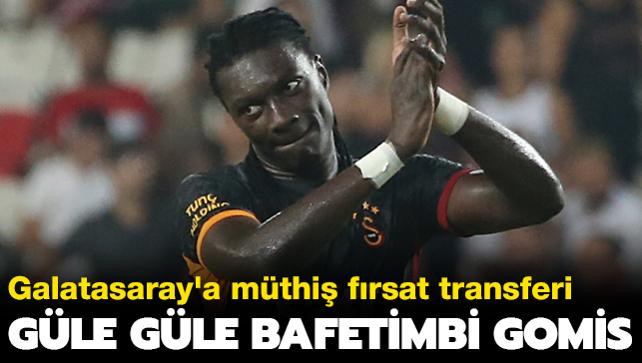 Gle gle Bafetimbi Gomis! Galatasaray'a mthi frsat transferi