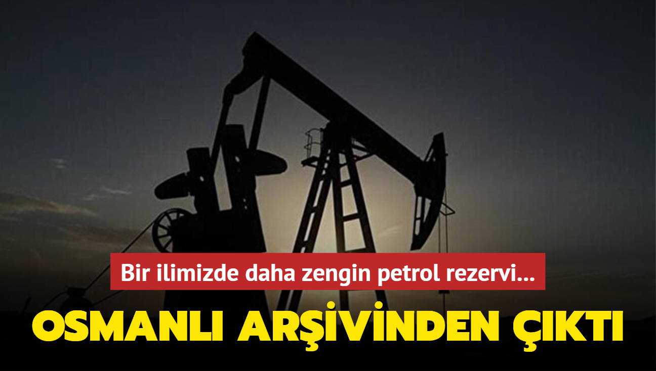 Bir ilimizde daha zengin petrol rezervi iddias... Osmanl arivinden kt