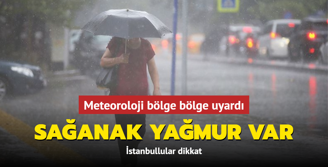 Meteoroloji blge blge uyard: Saanak yamur var... stanbullular dikkat