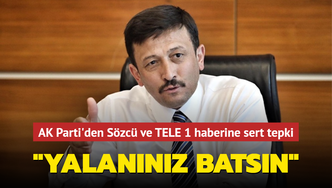 AK Parti'den Szc ve TELE 1 haberine sert tepki: Yalannz batsn