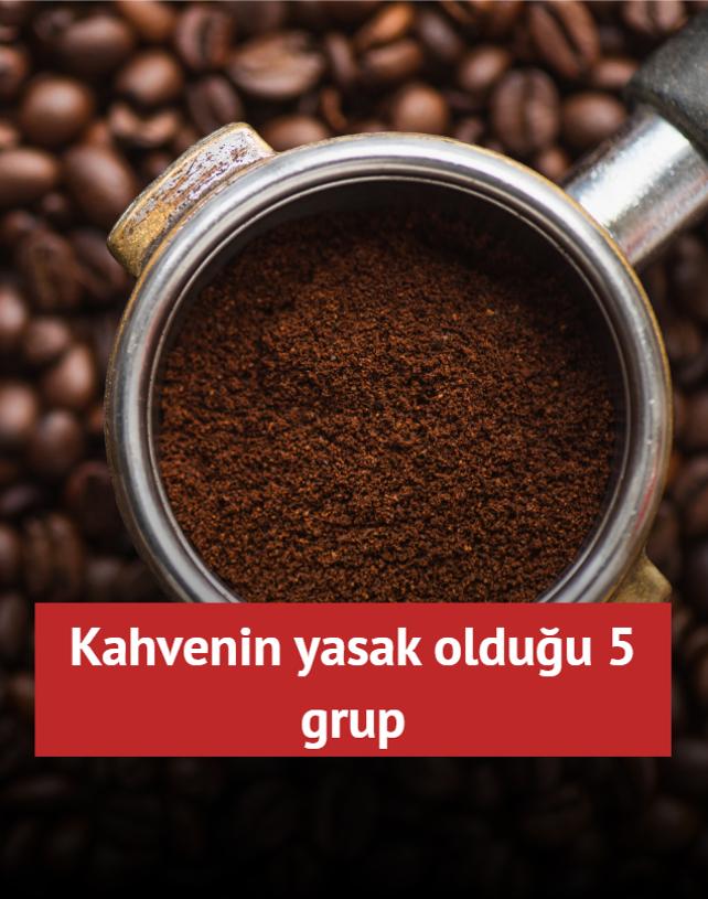 Kahvenin yasak olduğu 5 grup
