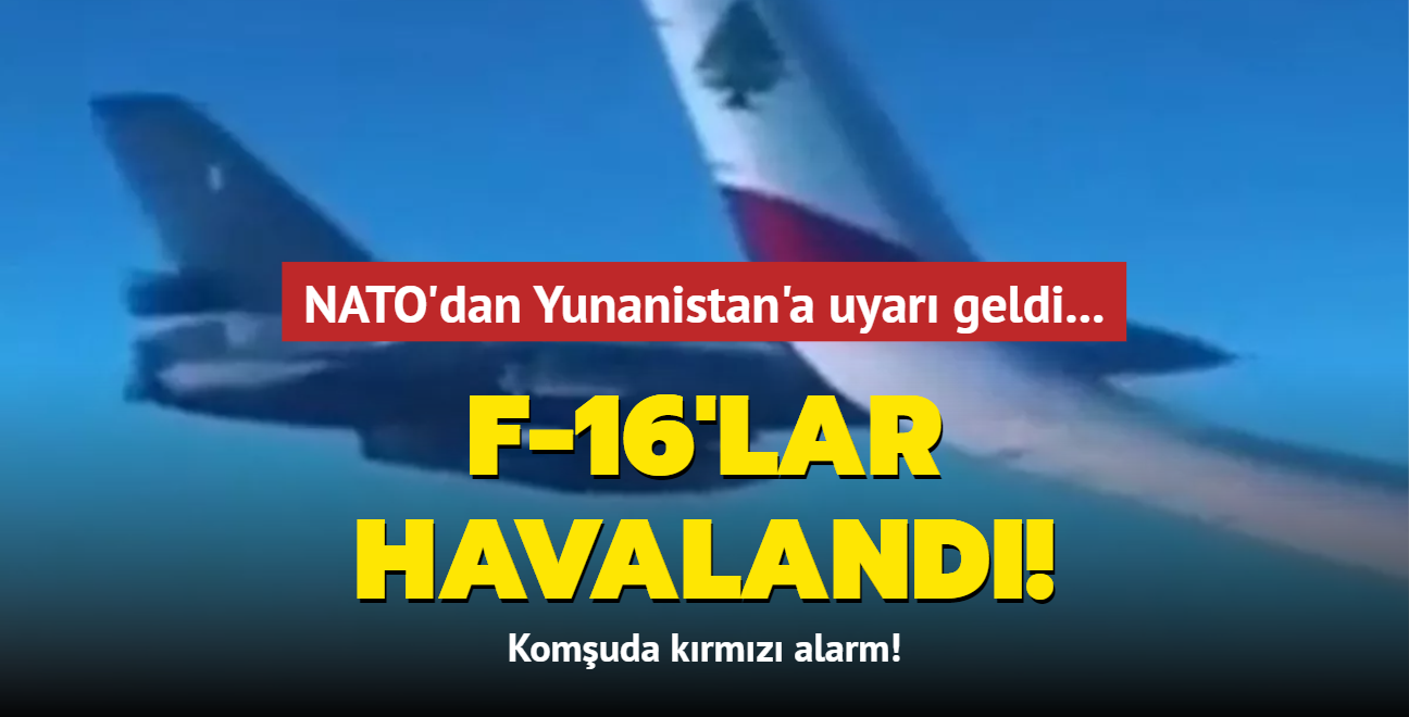 NATO'dan Yunanistan'a uyar geldi... Komuda krmz alarm! F-16'lar havaland!