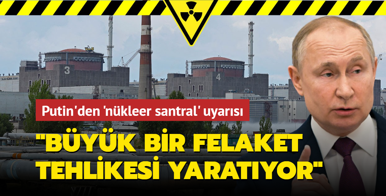 Putin'den 'nkleer santral' uyars! "Byk bir felaket tehlikesi yaratyor"