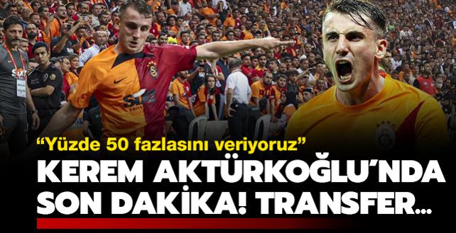 'Yzde 50 fazlasn veriyoruz' Kerem Aktrkolu'nda son dakika! Transfer...