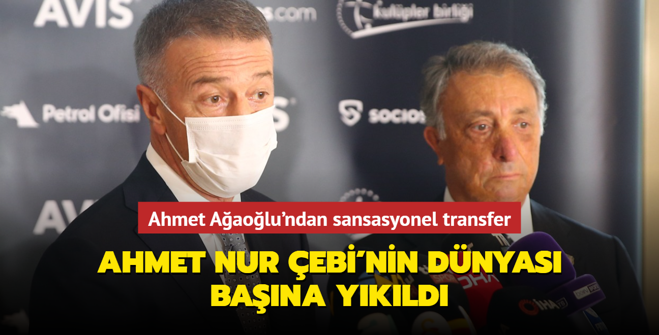 Ahmet Nur ebi'nin dnyas bana ykld! Ahmet Aaolu'ndan sansasyonel transfer hamlesi