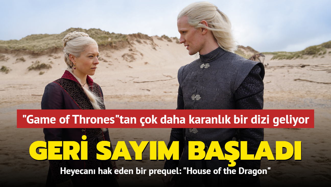 "House of the Dragon" iin geri saym balad! "Game of Thrones"tan ok daha karanlk bir dizi geliyor