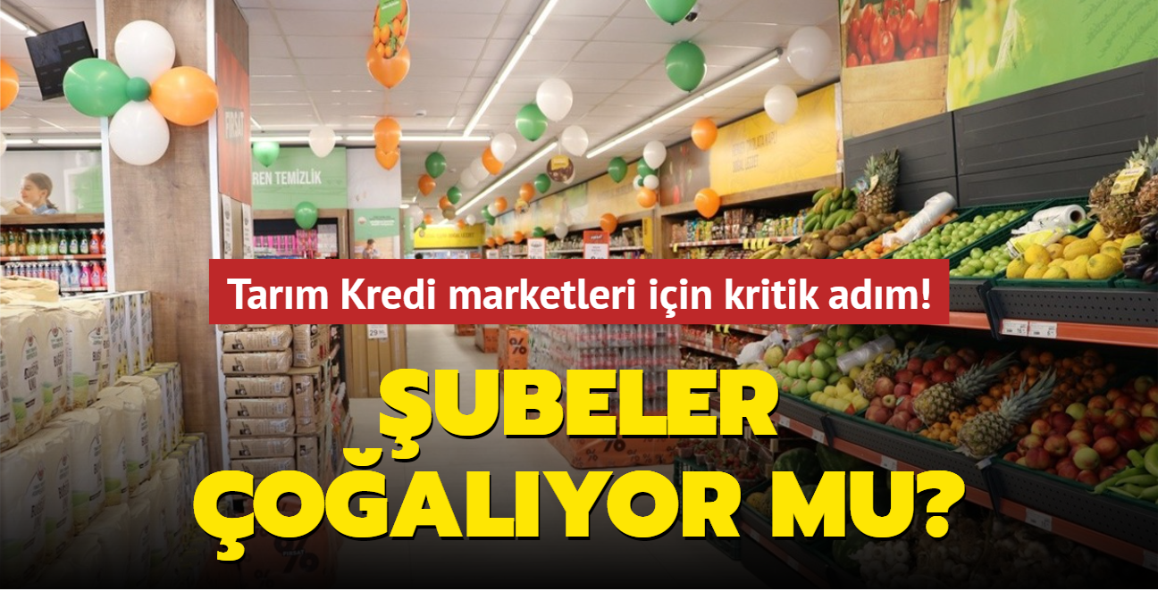 Tarm Kredi marketleri iin kritik adm! ubeler oalyor mu"