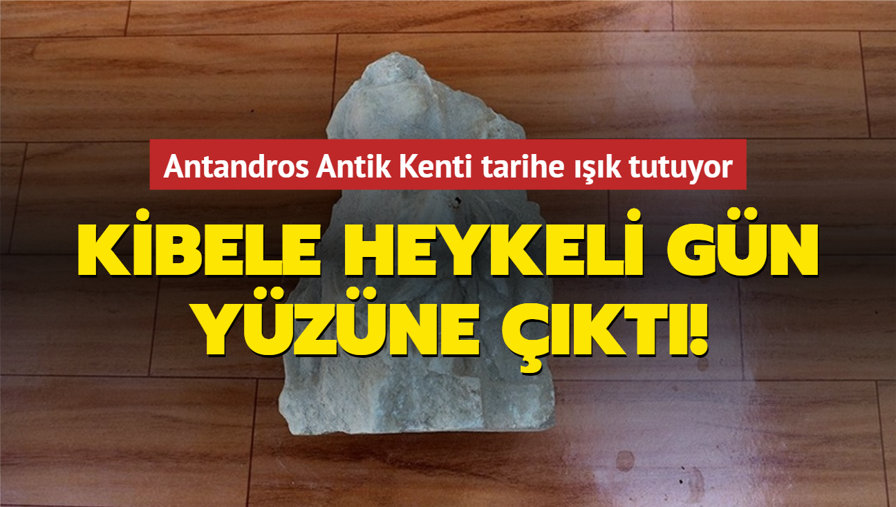 Antandros Antik Kenti tarihe k tutuyor! Kibele heykeli gn yzne kt