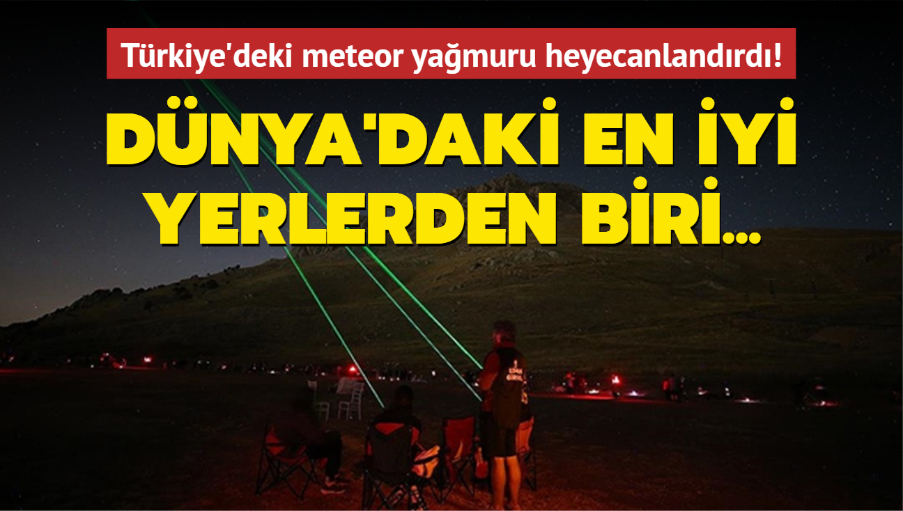 Dnya'daki en iyi yerlerden biri... Trkiye'deki meteor yamuru heyecanlandrd!