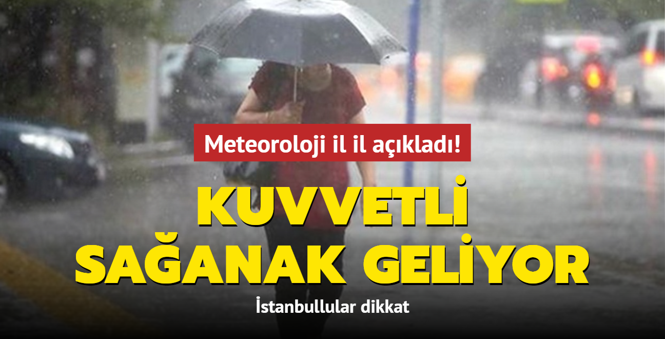 Meteoroloji son dakika hava durumu raporunu aklad! Kuvvetli saanak geliyor... stanbullular dikkat