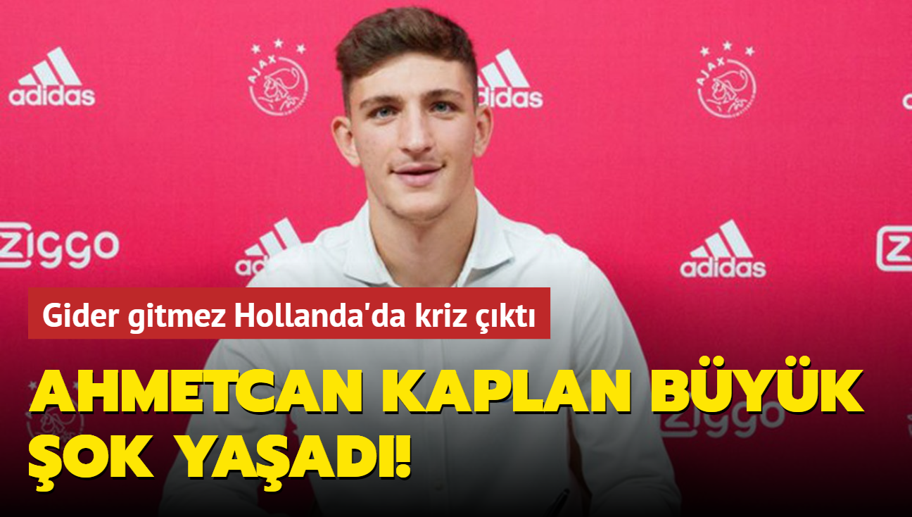 Ahmetcan Kaplan byk ok yaad! Gider gitmez Hollanda'da kriz kt