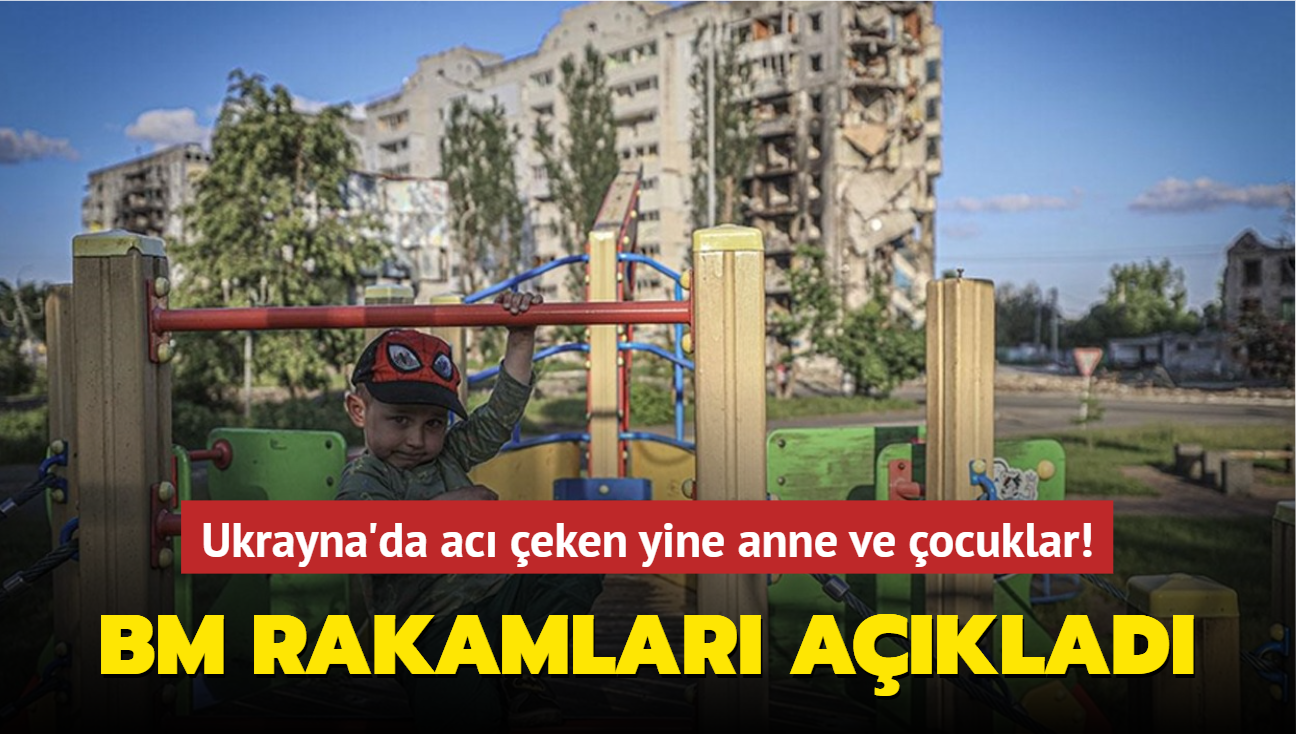 Ukrayna'da ac eken yine anne ve ocuklar! BM rakamlar aklad