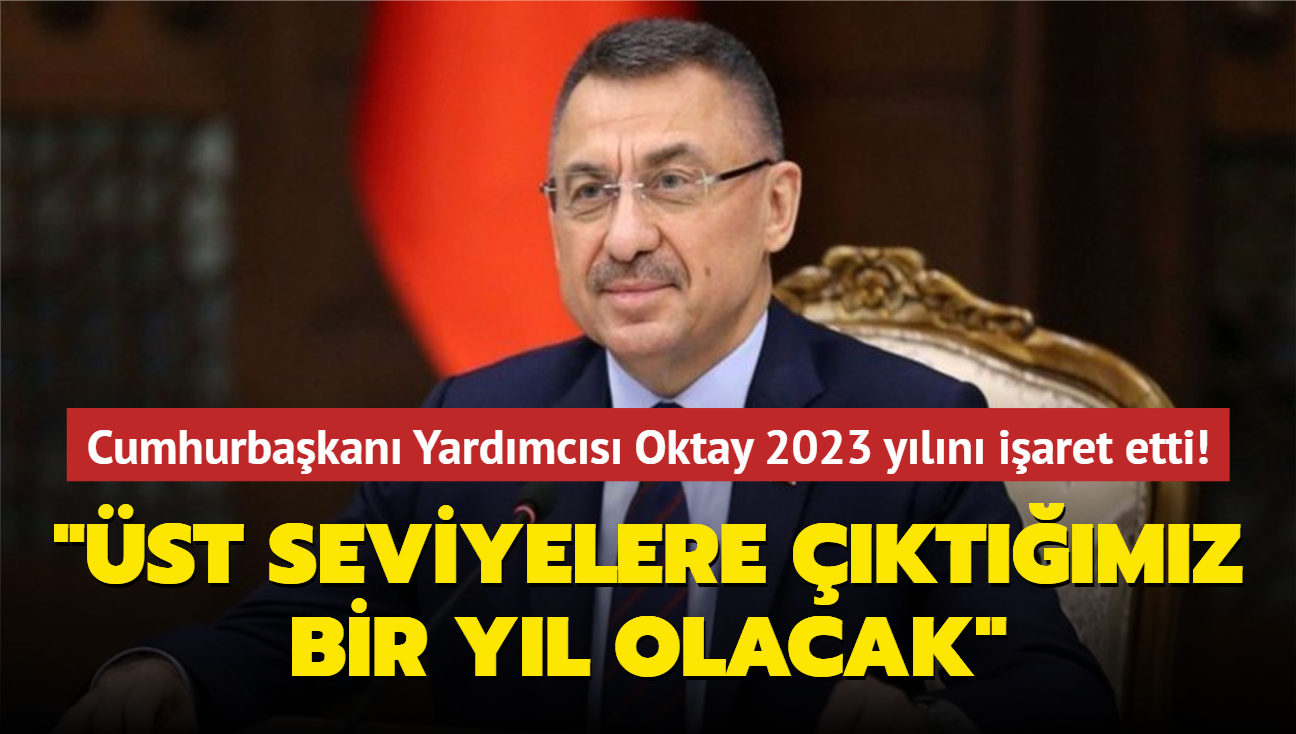 Cumhurbakan Yardmcs Oktay 2023 yln iaret etti! "st seviyelere ktmz bir yl olacak"