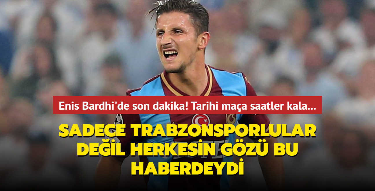 Enis Bardhi'de son dakika! Sadece Trabzonsporlular deil herkesin gz bu haberdeydi...