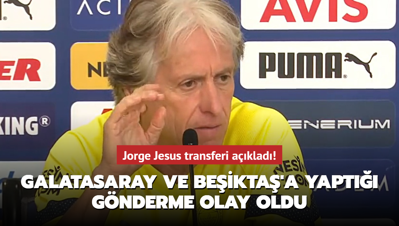 Jorge Jesus transferi aklad! Galatasaray ve Beikta'a yapt gnderme olay oldu