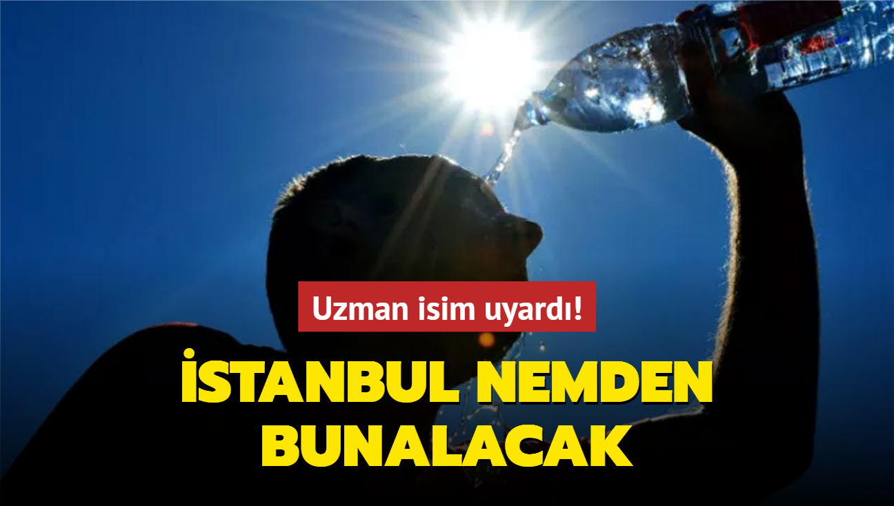 Uzman isim uyard! stanbul nemden bunalacak