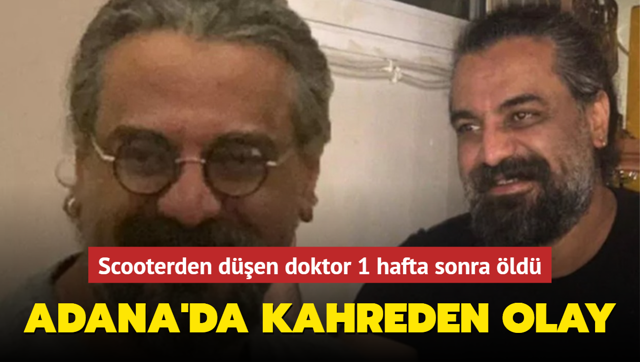 Adana'da kahreden olay... Scooterden den psikolog doktora gitmedi, bir hafta sonra ld