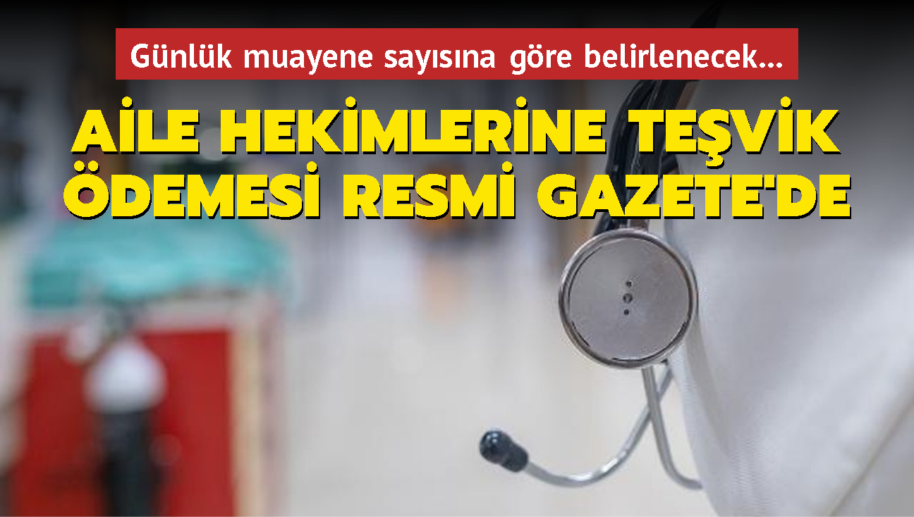 Aile hekimlerine tevik demesi Resmi Gazete'de... Gnlk muayene saysna gre belirlenecek