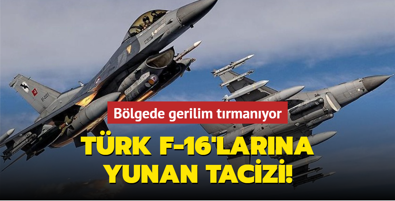 Blgede gerilim trmanyor! Trk F-16'larna Yunan tacizi