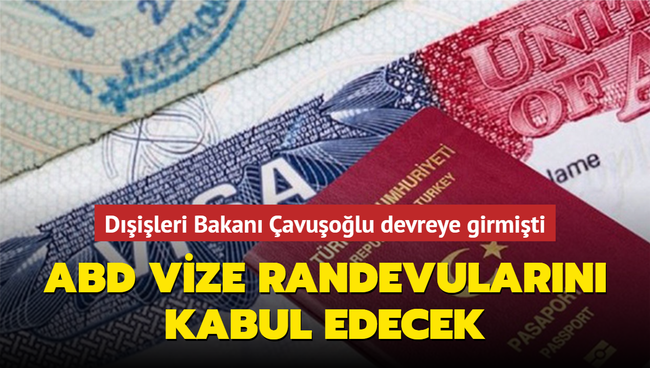 Dileri Bakan avuolu devreye girmiti... ABD vize randevularn kabul edecek