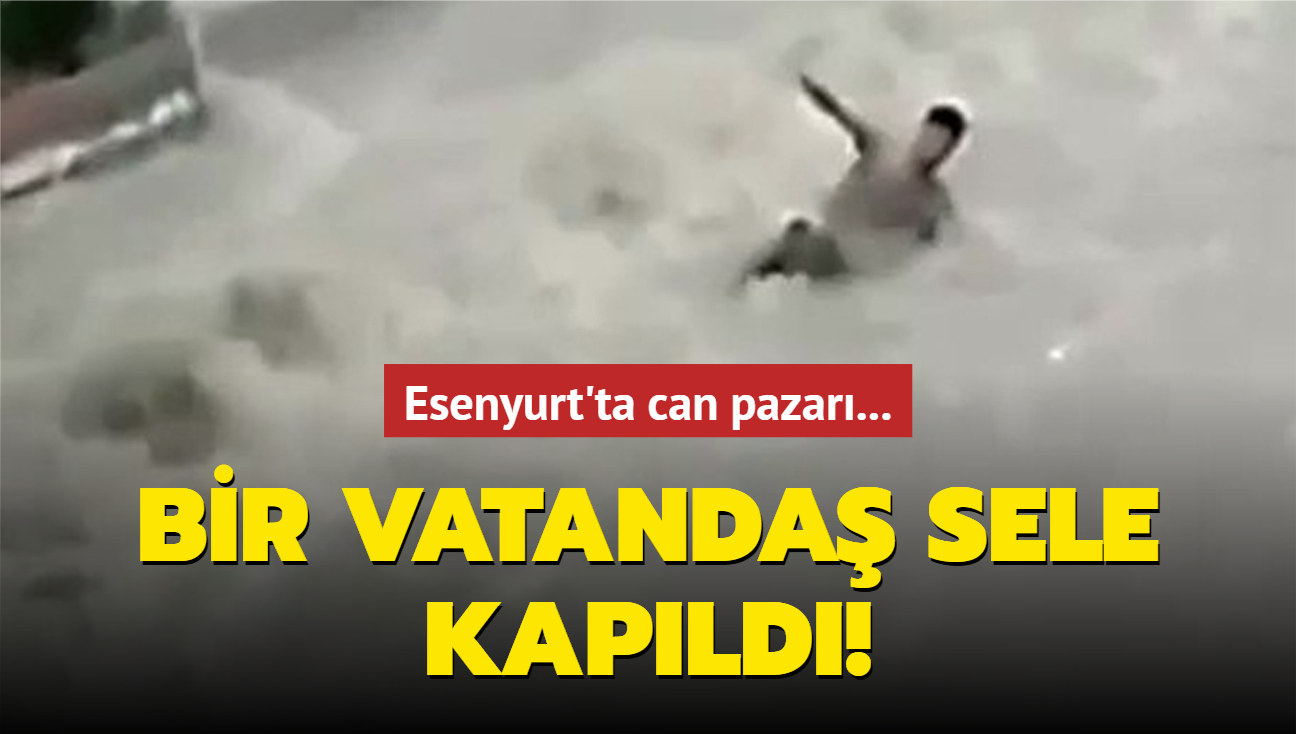 Esenyurt'ta can pazar! Bir vatanda sele kapld