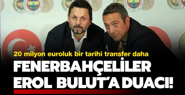 'yi ki Erol Bulut'u dinlemiiz' Fenerbahe'den 20 milyon euroluk bir transfer sat daha