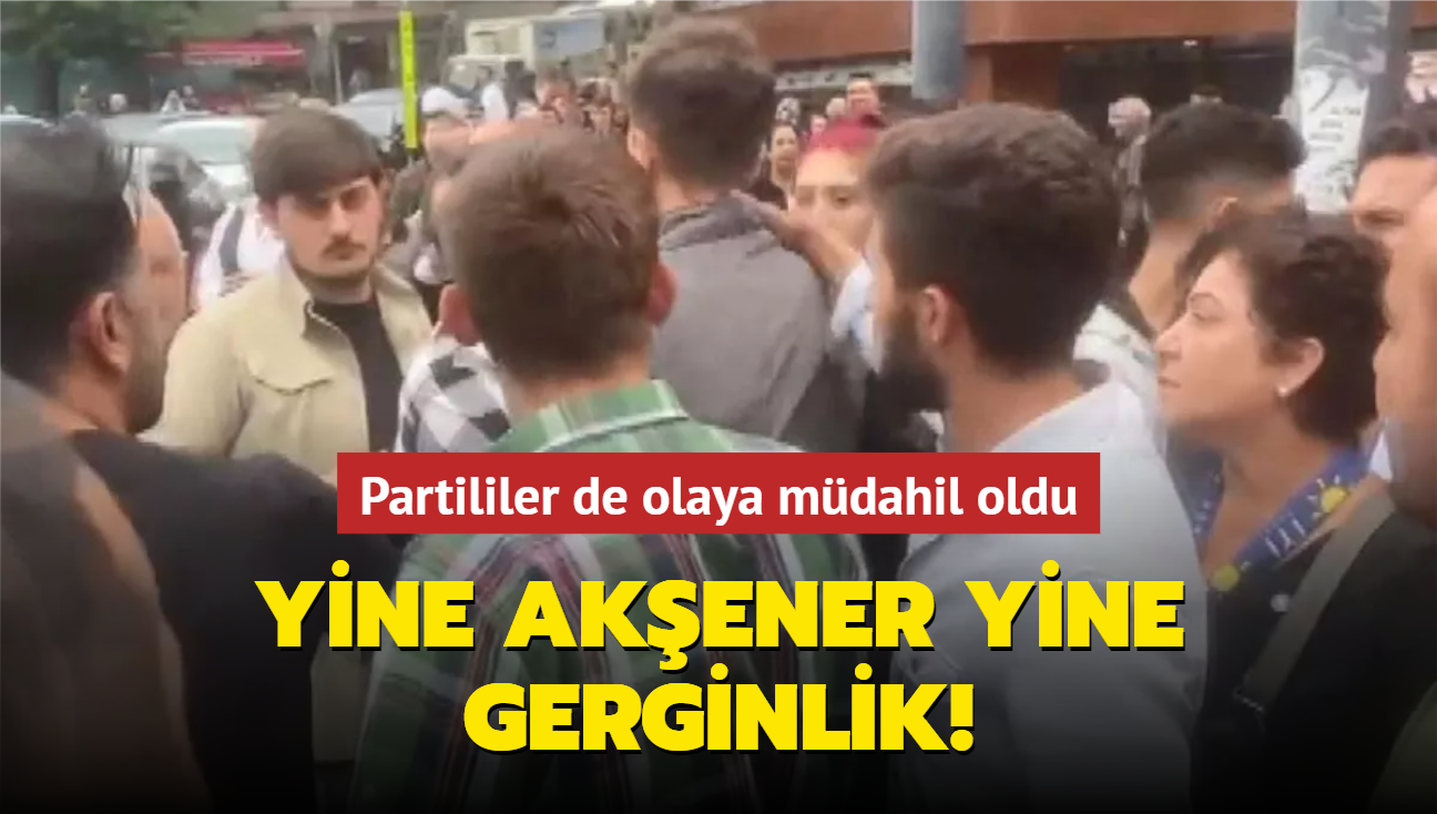 Yine Akener yine gerginlik! Partililer de olaya mdahil oldu