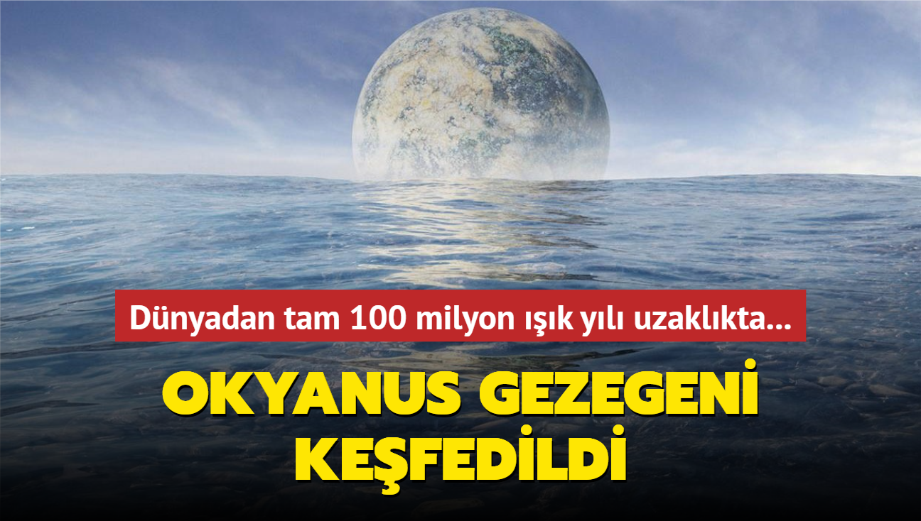 Dnyadan tam 100 milyon k yl uzaklkta... Okyanus gezegeni kefedildi