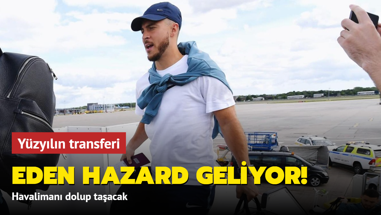 Eden Hazard geliyor! Yzyln transferi: Havaliman dolup taacak